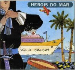 Heróis Do Mar : Heróis do Mar – Vol.II (1982-1984)